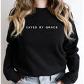 Saved by Grace Sweatshirt Christian Crewneck Sweatshirts Faith Hoodie Christian Apparel Unisex Pullovers Streetwear Women Hoodie