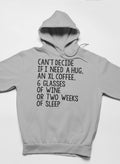 Can't Decide if I Need a Hug an XL Coffee 6 Glasses of Wine Hoodie