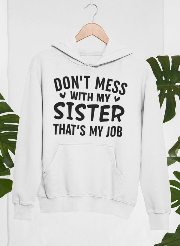 Bluza „Nie zadzieraj z moją siostrą, to moja robota”