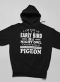 I Am Not an Early Bird or a Night Owl Hoodie