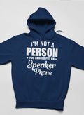 I'm Not a Person You Should Put on Speaker Phone Hoodie