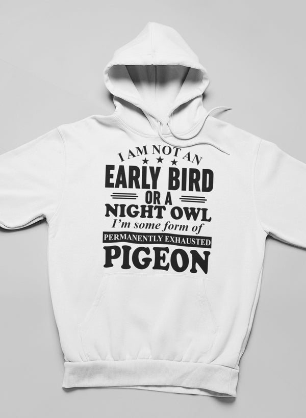 I Am Not an Early Bird or a Night Owl Hoodie