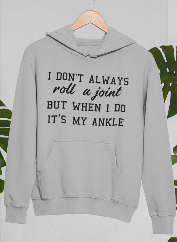 I Don't Always Roll a Joint Hoodie