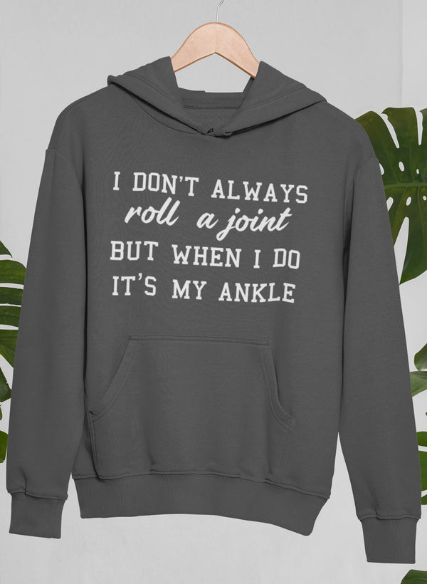 I Don't Always Roll a Joint Hoodie