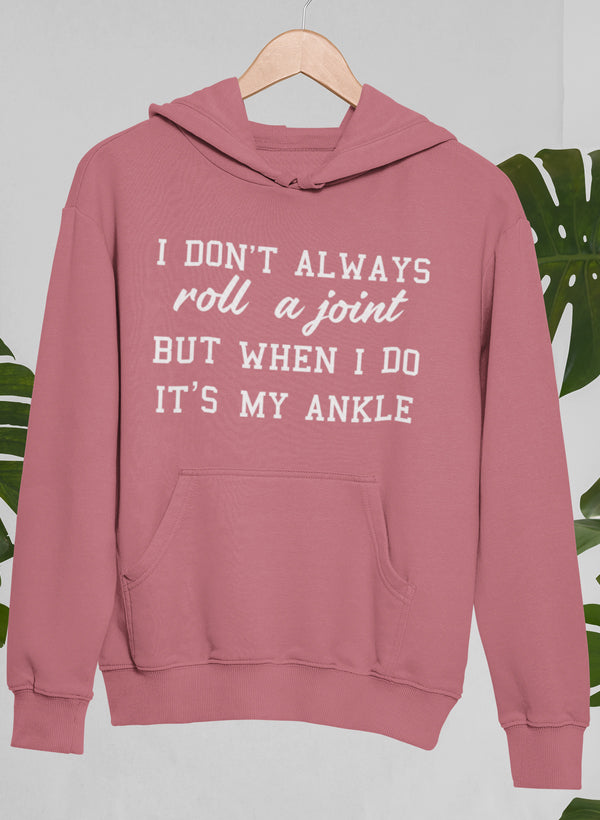 I Don't Always Roll a Joint Hoodie