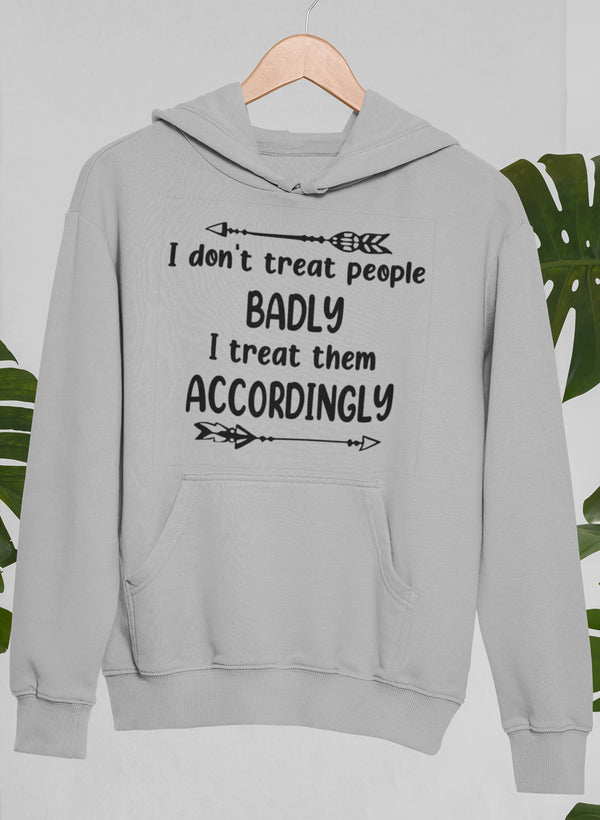 Nie traktuję ludzi źle, traktuję ich odpowiednio Hoodie