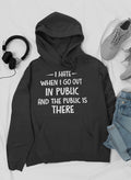 Odio cuando salgo en público y el público está ahí Sudadera