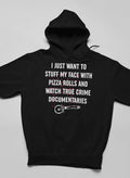 I Just Want to Stuff My Face With Pizza Rolls Hoodie