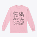 I Don't Trust Atoms I Heard They Make Up Everything Funny Design for