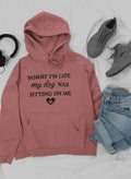 Sorry I'm Late My Dog Was Sitting on Me Hoodie
